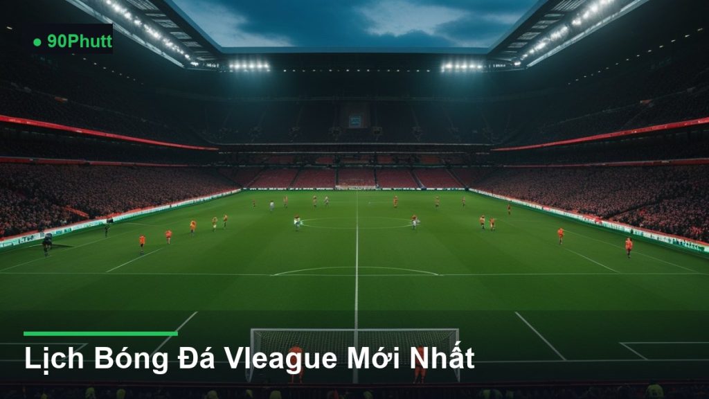 toàn cảnh sân vận động trong một trận đấu - Lịch Bóng Đá Vleague Mới Nhất